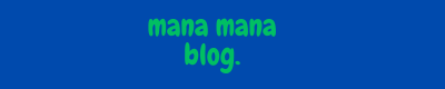 mana ma na blog.